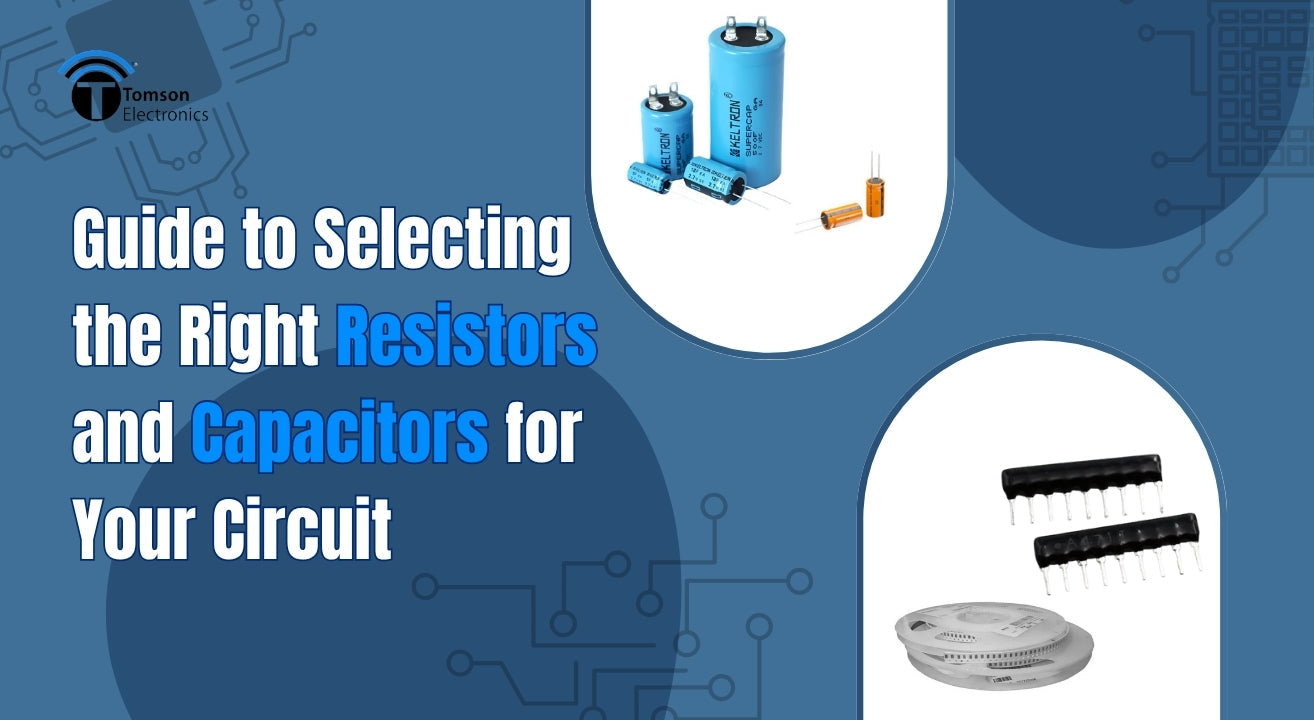 Guide to Selecting the Right Resistors and Capacitors for Your Circuit
