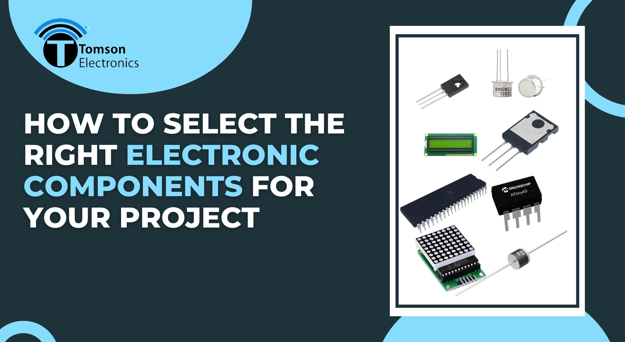 How to Select the Right Electronic Components for Your Project