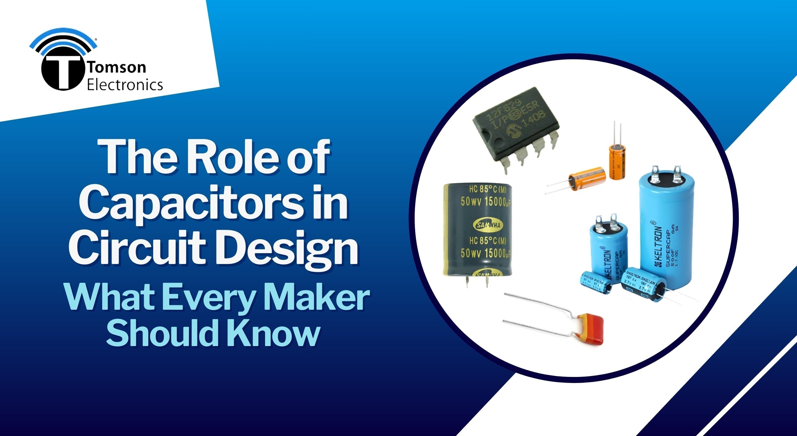 Capacitors Guide: Types, Uses & Buying Tips – Tomson Electronics