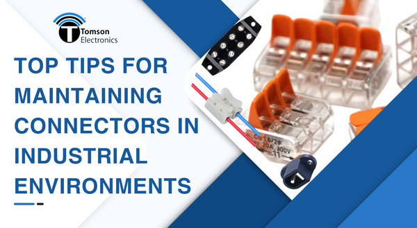 Top Tips for Maintaining Connectors in Industrial Environments
